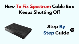 How To Fix Spectrum Cable Box Keeps Shutting Off [upl. by Yentruocal]