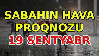 SABAHIN HAVA PROQNOZU 19 sentyabr 2024 Hava haqqinda [upl. by Granese]