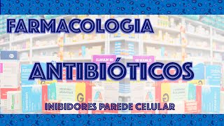 Farmacologia Antibióticos 1  Inibidores Parede Celular [upl. by Nevak]