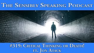 Sensibly Speaking Podcast 319 Critical Thinking or Death ft Jon Atack [upl. by Adnuhs]