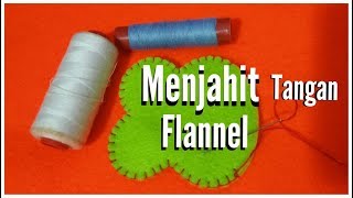 Tutorial Flanel felt I Cara Menjahit tangan pada Kain Flannel [upl. by Eimmas906]