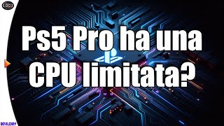 CPU limitata su Ps5 Pro sarà davvero un problema [upl. by Nelrah]