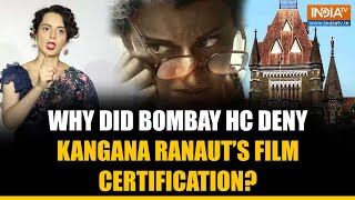 Kangana Ranauts Emergency Why Did Bombay HC Refuse to Direct CBFC to Certify Kanganas Film [upl. by Haelak]