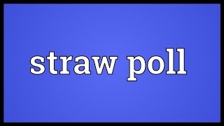 Straw poll Meaning [upl. by Sutit465]