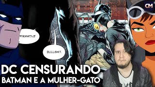 Os momentos em que a DC CENSUROU o Batman e a MulherGato [upl. by Belia]