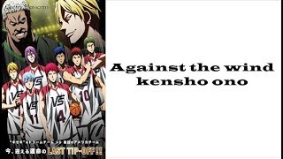 OST Kuroko no Basukes movie LAST GAME Kenshō Ono Against The Wind Lyrics KanRomEng [upl. by Ardaid676]