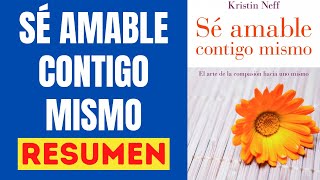 😃 SÉ AMABLE CONTIGO MISMO Resumen Audiolibro 🎧 Consejos para Cultivar la Autocompasión ✅ [upl. by Derreg193]