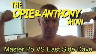 Opie amp Anthony Master Po Vs East Side Dave 100307 [upl. by Ecire914]