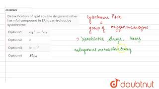 Detoxification of lipid soluble drugs and other harmful compound in ER is carried out by cytochrome [upl. by Ldnek64]