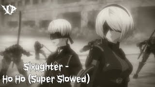 Slxughter  Ho Ho Super Slowed [upl. by Sset260]