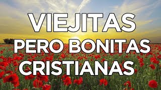 VIEJITAS PERO BONITAS CRISTIANAS  MÚSICA CRISTIANA [upl. by Kokoruda]