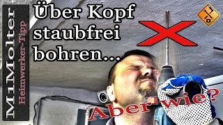 Bohren über Kopf ohne Staub  Bohrstaub auffangen Decke von M1Molter [upl. by Sawtelle]