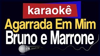 Karaokê  Agarrada Em Mim  Bruno e Marrone 🎤 [upl. by Chemar]