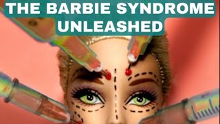 The Barbie Syndrome  Unleashed [upl. by Lesslie]