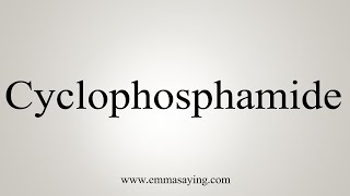 How To Say Cyclophosphamide [upl. by Anawot]