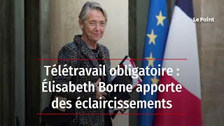 Télétravail obligatoire  Élisabeth Borne apporte des éclaircissements [upl. by Yelwar341]