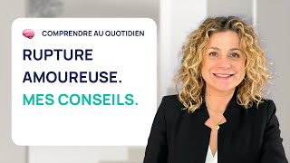 3 CONSEILS DE PSY POUR SURMONTER UNE RUPTURE AMOUREUSE [upl. by Benco574]