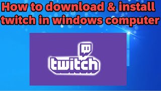 How to download and install twitch in windows computer [upl. by Eissert]