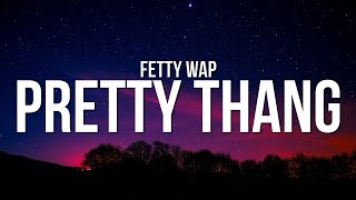 Fetty Wap  Pretty Thang Lyrics [upl. by Lamee]