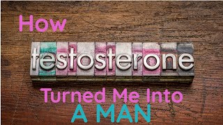 How Testosterone Turned Me Into a Man [upl. by Marguerite]