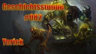 League of Legends Geschichtsstunde 082  Yorick [upl. by Ettelorahc]