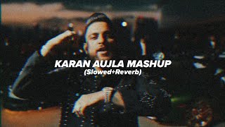 KARAN AUJLA MASHUP SlowedReverb  ARSLAN [upl. by Leunammi60]