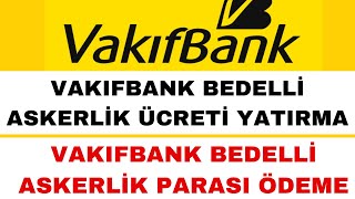 Vakıfbank Bedelli Askerlik Ödemesi Nasıl Yapılır  Bedelli Parası Yatırma [upl. by Ob]