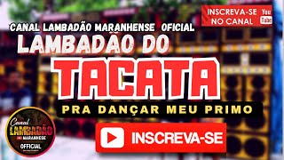 🇱🇷 LAMBADA DO TACATA  CANAL LAMBADÃO MARANHENSE OFICIAL [upl. by Tizes]