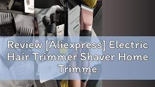 Review Aliexpress Electric Hair Trimmer Shaver Home Trimmers for Men Hair Clipper Professional Re [upl. by Recneps]