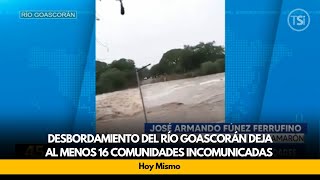 Desbordamiento del Río Goascorán deja al menos 16 comunidades incomunicadas en Costa de los Amates [upl. by Jeaz]