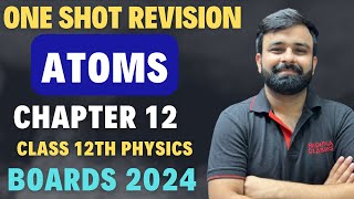 One Shot Revision Atoms Chapter  11 I Full Chapter in one Video Boards 2024 Class 12 Physics [upl. by Etteluap291]