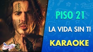 Piso 21  La vida sin ti Karaoke  CantoYo [upl. by Aleck]