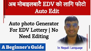 Auto photo Generator For EDV Lottery  No Need Editing  अब मोबाइलबाटै फोटो बनाउनुहोस [upl. by Eilhsa593]