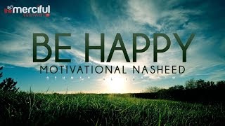 Be Happy  Motivational Nasheed  Othman Al Ibrahim [upl. by Suryt]