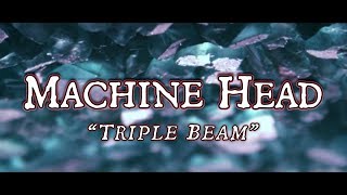 MACHINE HEAD  Triple Beam OFFICIAL LYRIC VIDEO [upl. by Aratehs]