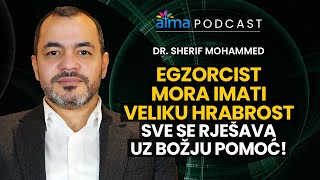 EGZORCIST MORA IMATI VELIKU HRABROST SVE SE RJEŠAVA UZ BOŽJU POMOĆ  DR SHERIF MOHAMMED PODCAST [upl. by Mungam]