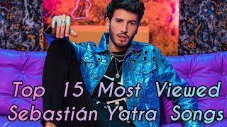 Top 15 Most Viewed Sebastián Yatra Songs [upl. by Lebaron]