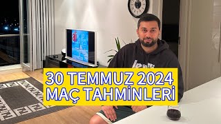 30 TEMMUZ 2024 MAÇ TAHMİNLERİ [upl. by Wiese]