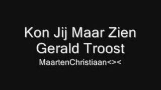 Kon Jij Maar Zien  Gerald Troost [upl. by Norahs]