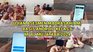 UJIAN ASESMEN MADRASAH AM BASIS ANDROID KELAS 6 MI AL MUJATABA 2024 [upl. by Gaut]