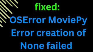 OSError MoviePy Error creation of None failed because of the following error [upl. by Meuser341]