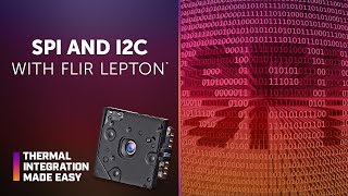 SPI and I2C Communication Protocols for the FLIR Lepton  Thermal Integration Made Easy [upl. by Levon899]