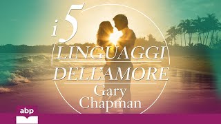 I 5 linguaggi dell’amore Come dire “ti amo” alla persona amata Gary Chapman Audiolibro [upl. by Iaria]