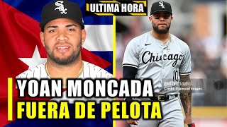 ULTIMA HORA YOAN MONCADA FUERA DE PELOTA [upl. by Yee793]