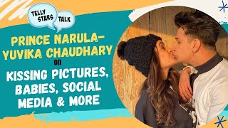 Prince NarulaYuvika Chaudhary Talk Kissing Pictures  Babies  Social Media on Telly Stars Talk [upl. by Aicyla]