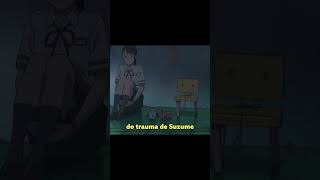 AME SEUS TRAUMAS anime suzume terremoto tsunami japão trauma autoconhecimento saudemental [upl. by Lrak]