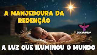 A manjedoura da redenção  A luz que iluminou o mundo [upl. by Janet943]