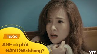 Anh có phải đàn ông không tập 26  Hé lộ lý do khủng khiếp khiến Mai Ngọc không dám ly dị chồng [upl. by Bruce]