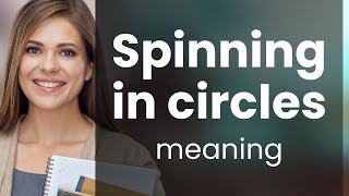 Unraveling the Meaning of quotSpinning in Circlesquot [upl. by Benedikta222]