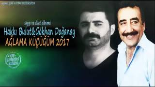 HAKKI BULUT amp GÖKHAN DOĞANAY AĞLAMA KÜÇÜĞÜM 2017 MUHTEŞEM DÜET [upl. by Aitam]